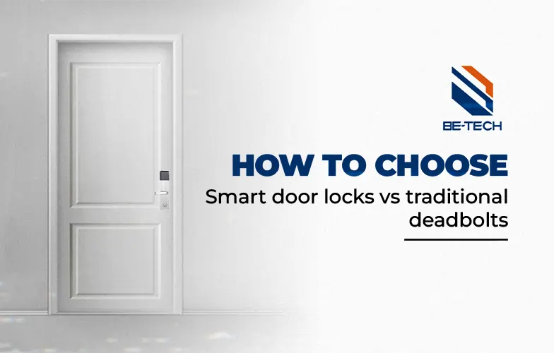 Smart Door Locks vs. Traditional Deadbolts